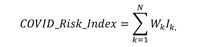 COVID-19 Risk Index = Sum^N_k=1(W_kI_k)
